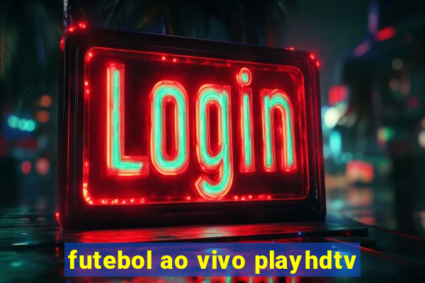 futebol ao vivo playhdtv